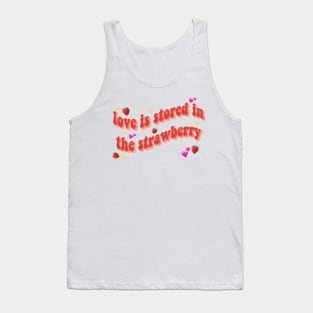 love is stored in the strawberry Tank Top
